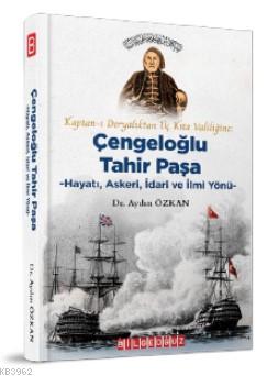 Kaptanı Deryalıktan Üç Kıta Valiliğine Çengeloğlu Tahir Paşa - Hayatı, Askeri, İdari ve İlmi Yönü