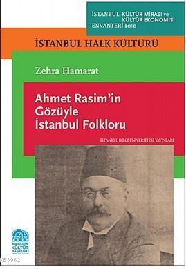  Ahmet Rasimin Gözüyle İstanbul Folkloru | Zehra Hamarat | Özgün Forta | İstanbul Bilgi Üniversitesi Yayınları | 9786053991755 | 