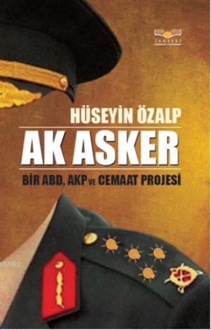 Ak Asker; Bir ABD, AKP ve Cemaat Projesi