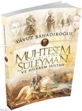 Muhtesem Suleyman Yavuz Bahadiroglu 9786055007355 Kitap Imge Com Tr