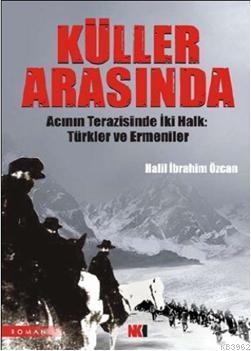 Küller Arasında; Acının Terazisinde İki Halk: Türkler ve Ermeniler