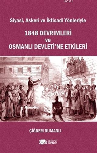Siyasi, Askeri ve İktisadi Yönleriyle 1848 Devrimleri ve Osmanlı Devleti'ne Etkileri