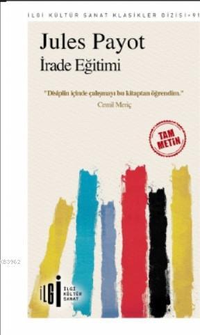  İrade Eğitimi (Tam Metin) | Uğur Gülsün | Yunus Karaaslan | Jules Payot | Rüya Rüstemoğlu | İlgi Kültür Sanat Yayıncılık | 9786057703255 | 