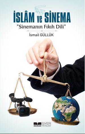 İslam ve Sinema Sinemanın Fıkıh Dili | İsmail Güllük | Mücahit Ak | Ahmet Ateş | Siyer Yayınları | 9786059283755 | 