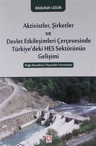 Aktivistler, Şirketler ve Devlet Etkileşimleri Çerçevesinde Türkiye'deki HES Sektörünün Gelişimi; Doğu Karadeniz Olayından Yansımalar