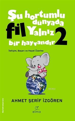 Şu Hortumlu Dünyada Fil Yalnız Bir Hayvandır 2 (Yeşil Kapak); İletişim, Başarı ve Hayat Üzerine
