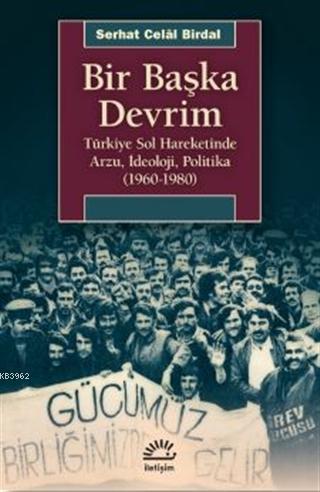 Bir Başka Devrim; Türkiye Sol Hareketinde Arzu, İdeoloji, Politika (1960-1980)