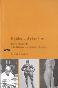 Knidoslu Aphrodite; Ekrem Akurgal İle Türk Düşünce Hayatı Üzerine Konuşma
