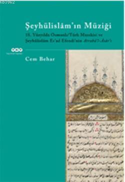 Şeyhülislam'ın Müziği; 18.Yüzyılda Osmanlı/Türk Musıkisi ve Şeyhülislâm Esad Efendinin Atrabül-Âsârı