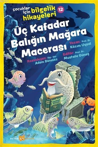  Üç Kafadar Balığın Mağara Macerası Çocuklar İçin Bilgelik Hikayeleri 12 | Kazım Uysal | Mustafa Güneş | Adem Dönmez | Beyan Çocuk | 9789754739855 | 