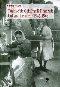  Türkiyede Çok Partili Dönemde Çalışma İlişkileri 1946 1963 | Ahmet Makal | İmge Kitabevi Yayınları | 9789755333755 | 