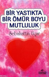  Bir Yastıkta Bir Ömür Boyu Mutluluk | Sabahattin Uçar | Ravza Yayınları | 9789756500255 | 