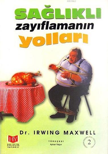  Sağlıklı Zayıflamanın Yolları | Irwing Maxwell | Ayhan Yalçın | Huzur Yayınevi | 9789758666355 | 