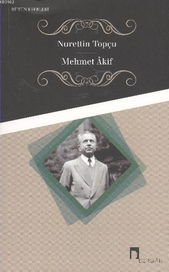  Mehmet Akif | Mehmet Akif | Nurettin Topçu | Dergah Yayınları | 9789759952655 