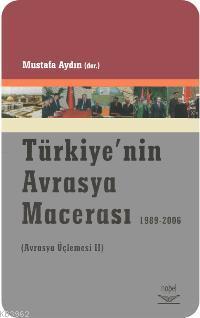 Türkiye'nin Avrasya Macerası 1989-2006; (Avrasya Üçlemesi 2)