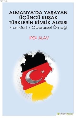 Almanya'da Yaşayan Üçüncü Kuşak Türklerin Kimlik Algısı; Frankfurt - Oberursel Örneği