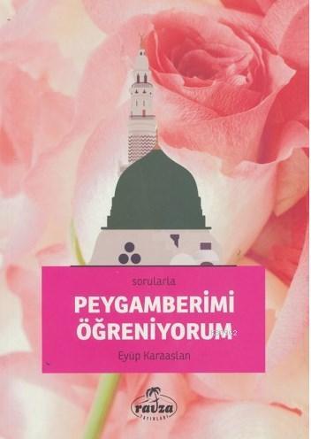  Sorularla Peygamberimi Öğreniyorum | Eyüp Karaaslan | Ravza Yayınları | 9786054411665 | 