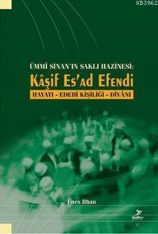 Ümmi Sinan'ın Saklı Hazinesi: Kaşif Es'ad Efendi; Hayatı - Edebi Kisiliği - Divanı