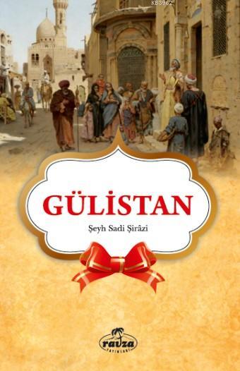  Gülistan (Seçmeler) | Şirazlı Şeyh Sadi (Şirazî) | Ravza Yayınları | 9786059261265 | 