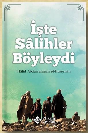  İşte Salihler Böyleydi | Halid El hüseynan | Muhammed Hayrullah Köse | İtisam Yayınları | 9786059612265 | 