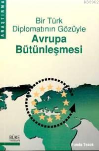 Bir Türk Diplomatının Gözüyle Avrupa Bütünleşmesi