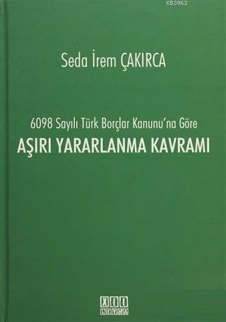 6098 Sayılı Türk Borçlar Kanunu'na Göre Aşırı Yararlanma Kavramı