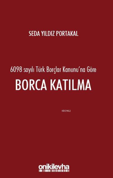 6098 Sayılı Türk Borçlar Hukuku'na Göre Borca Katılma