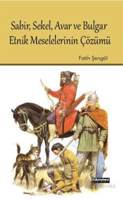  Sabir Sekel Avar ve Bulgar Etnik Meselelerinin Çözümü | Fatih Şengül | Hikmet Evi Yayınları | 9786053510475 | 