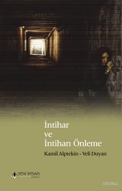  İntihar ve İntiharı Önleme | Kamil Alptekin | Veli Duyan | Kamil AlptekinVeli Duyan | Yeni İnsan Yayınevi | 9786055895075 