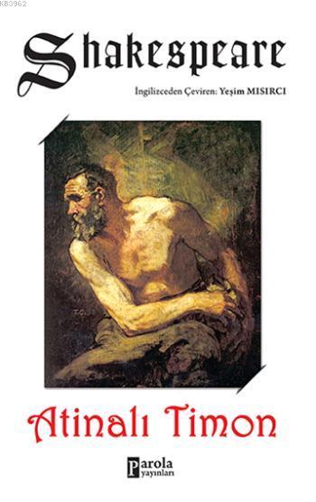  Atinalı Timon | Atinalı Timon | William Shakespeare | Yeşim Mısırcı | Safiye Gül Avcı | Parola Yayınları | 9786059011075 
