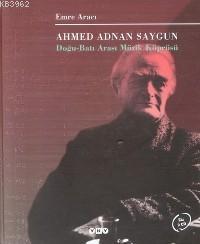 Ahmed Adnan Saygun; Doğu Batı Arası Müzik Köprüsü