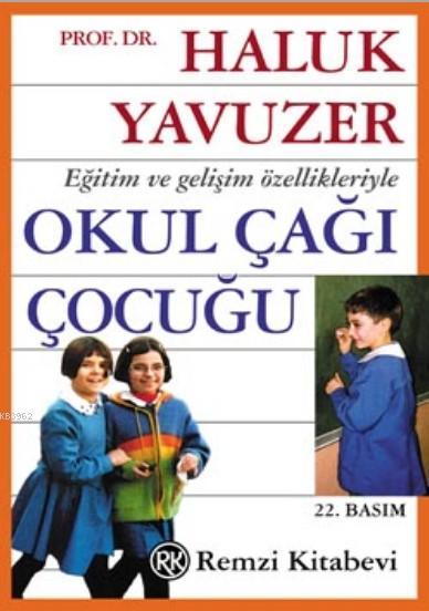  Eğitim ve Gelişim Özellikleriyle Okul Çağı Çocuğu | Eğitim ve Gelişim Özellikleriyle Okul Çağı Çocuğu | Haluk Yavuzer | Ömer Erduran | Oğan Kandemiroğlu | Remzi Kitabevi | 9789751419675 