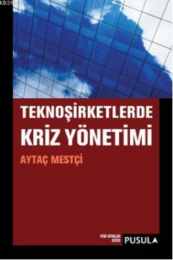  TeknoŞirketlerde Kriz Yönetimi | TeknoŞirketlerde Kriz Yönetimi | Aytaç Mestçi | Pusula Yayıncılık | 9789944711975 