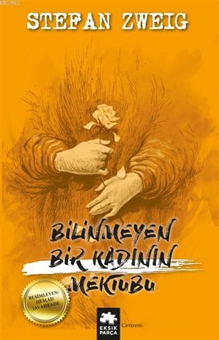  Bilinmeyen Bir Kadının Mektubu | Bilinmeyen Bir Kadının Mektubu | Stefan Zweig | Serdar Yüce | Gözde Döneli | Eksik Parça Yayınları | 9786052162385 