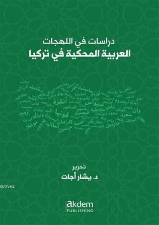 Dirasat Fi'l-Lehecati'l-Arabiyyeti'l-Mahkiyye Fi Turkiya Studies On Arabic Dialects Spoken in Turke