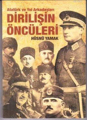Atatürk ve Yol Arkadaşları Dirilişin Öncüleri