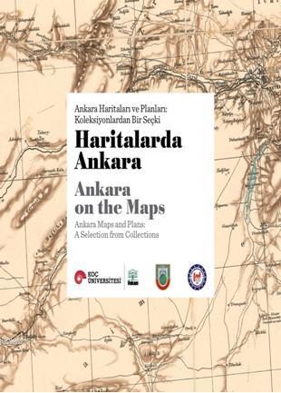 Haritalarda Ankara; Ankara Haritaları ve Planları: Koleksiyonlardan Bir Seçki
