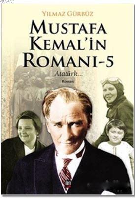 Mustafa Kemal'in Romanı - 5; Atatürk...