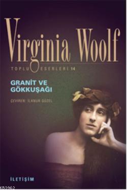  Granit ve Gökkşağı | Granit ve Gökkşağı | Virginia Woolf | İlknur Güzel | İletişim Yayınları | 9789750507885 