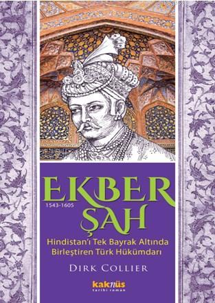 Ekber Şah (1543-1605); Hindistan'ı tek bayrak altında  birleştiren Türk hükümdarı