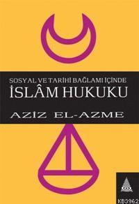 Sosyal ve Tarihi Bağlamı İçinde İslam Hukuku