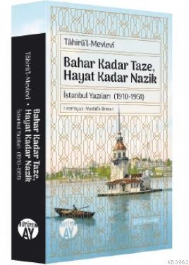 Tahirü'l-Mevlevî; Bahar Kadar Taze, Hayat Kadar Nazik