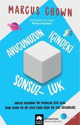  Avucunuzun İçindeki Sonsuzluk | Avucunuzun İçindeki Sonsuzluk | Marcus Chown | Eksik Parça Yayınları | 9786057690395 