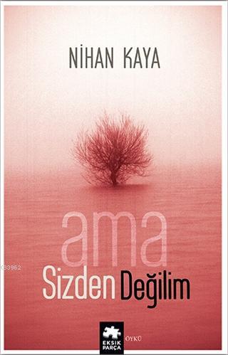  Ama Sizden Değilim | Ama Sizden Değilim | Nihan Kaya | Serkan Cenker | Asiye Ademir | Demet Çaltepe | Esranur Gelbal | Eksik Parça Yayınları | 9786257124195 