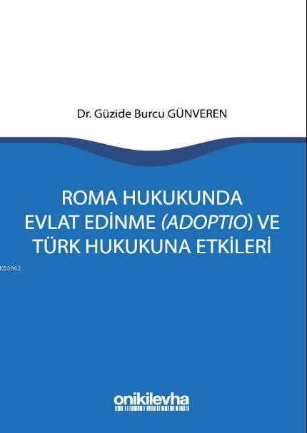 Roma Hukukunda Evlat Edinme (Adoptio) ve Türk Hukukuna Etkileri