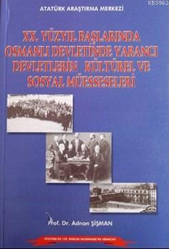XX. Yüzyıl Başlarında Osmanlı Devletinde Yabancı Devletlerin Kültürel ve Sosyal Müesseseleri