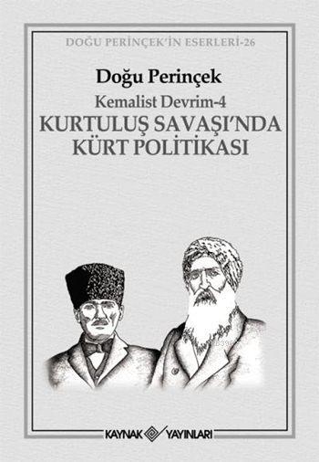 Kemalist Devrim - 4; Kurtuluş Savaşı'nda Kürt Politikası