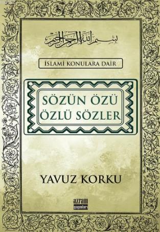 Sozun Ozu Ozlu Sozler Islami Konulara Dair Yavuz Korku 9786050611106 Kitap Garantikitap Com