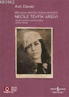  Necile Tevfik Arşivi Açıklamalı Kataloğu (1924 1954) Bir Kadın Arşivini Okuma Denemesi | Necile Tevfik Arşivi Açıklamalı Kataloğu (1924 1954) Bir Kadın Arşivini Okuma Denemesi | Aslı Davaz Mardın | Ayşegül Sönmezay | Selvi Başak Öztürk | Türkiye İş Bankası Kültür Yayınları | 9786052959206 