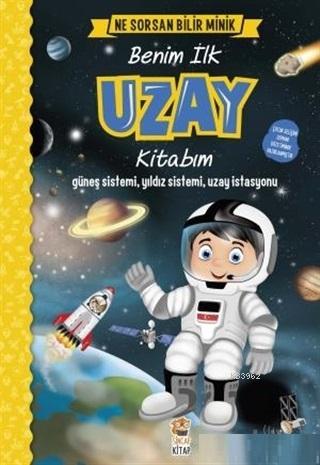  Benim İlk Uzay Kitabım Ne Sorsan Bilir Minik Güneş Sistemi Yıldız Sistemi Uzay İstasyonu | MSacide Kafalı | Sincap Kitap | 9786053050506 